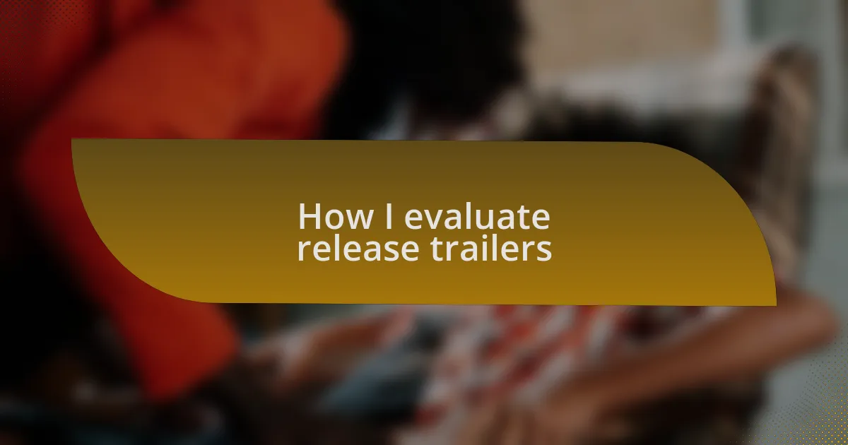 How I evaluate release trailers