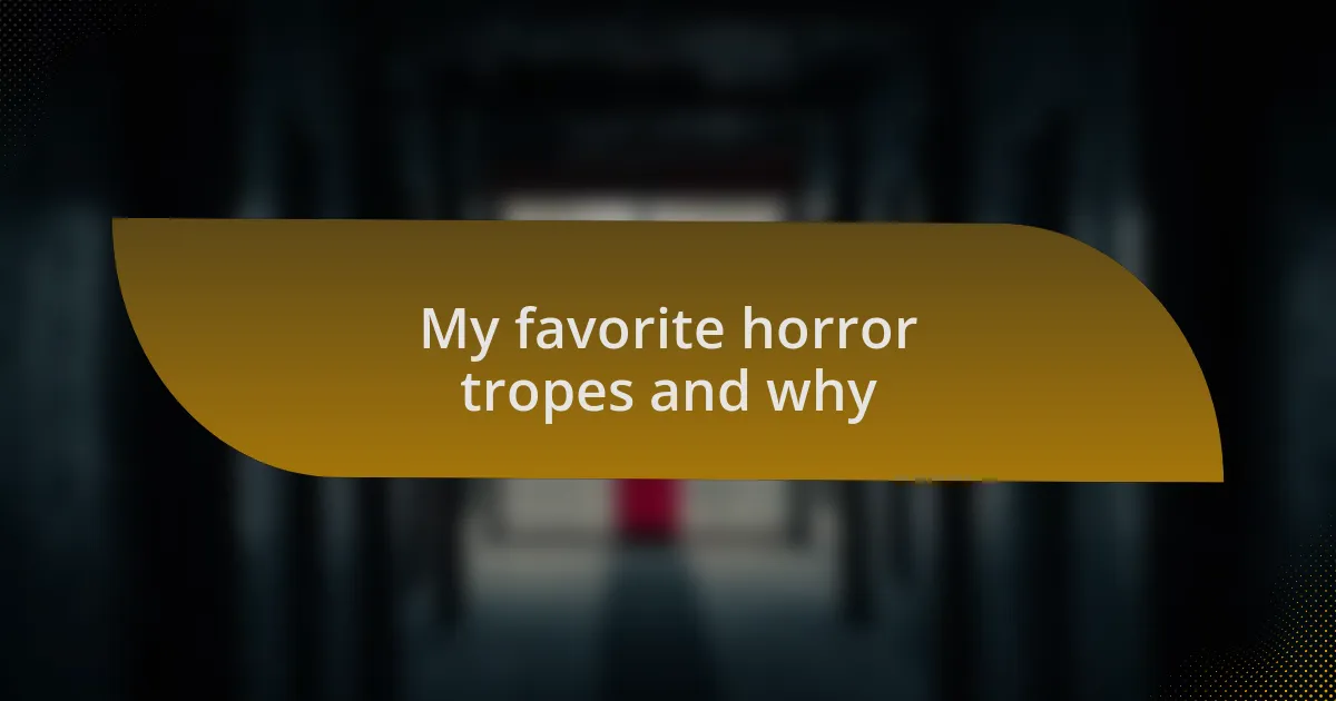 My favorite horror tropes and why